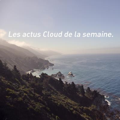 Les actus Cloud de la semaine