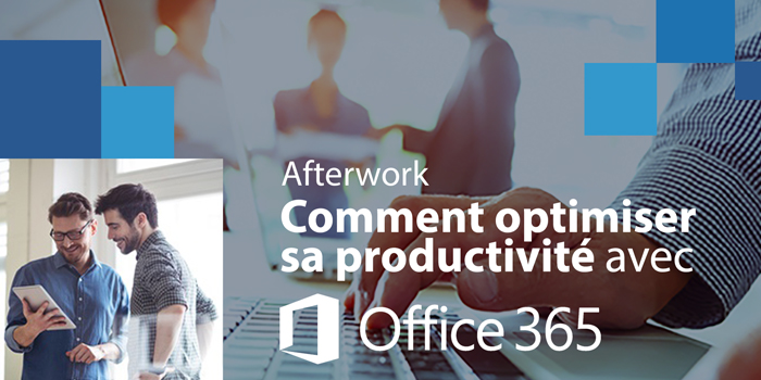 Comment améliorer sa productivité avec Office 365 – Afterwork Cyrès