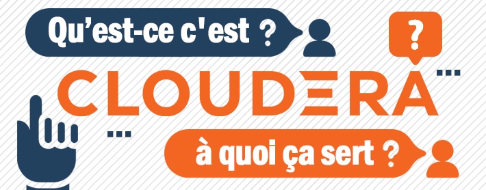 Qu’est-ce que la plateforme Cloudera ? : une synthèse pour vous aider à y voir clair